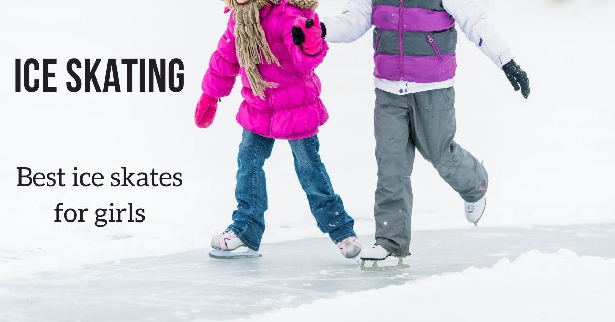 Best Girls Ice Skates A Detailed Guide