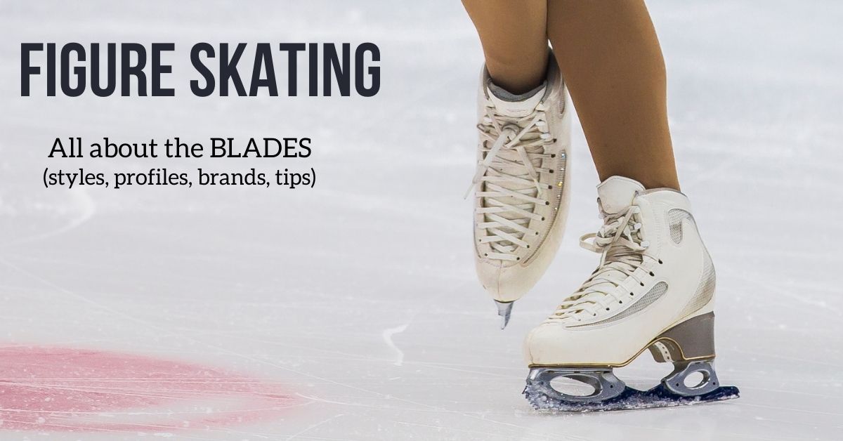 The figure skate blades (styles, profiles, tips to choose, brands)