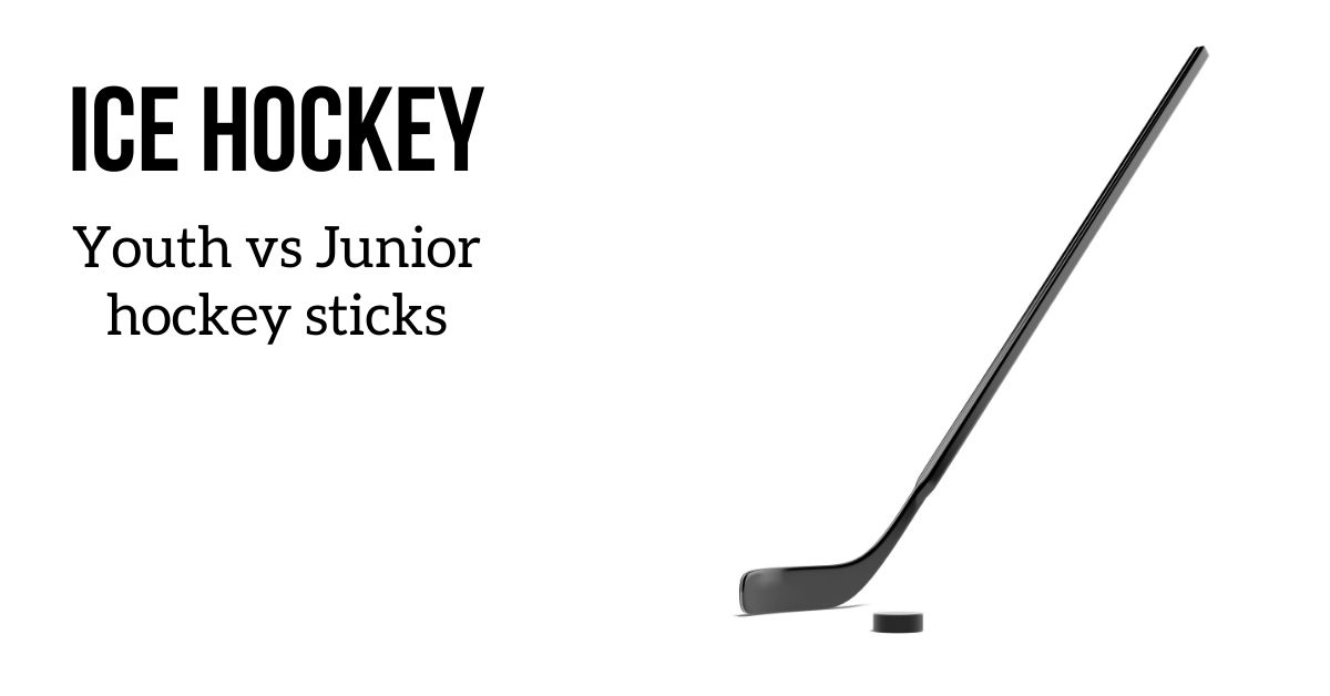 Youth vs Junior Hockey Sticks (when to switch?)